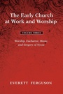 Cover: The Early Church at Work and Worship - Volume 3 - Cascade Books