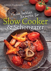Abbildung von: Meine besten Rezepte für Slow Cooker und Schongarer - Bassermann
