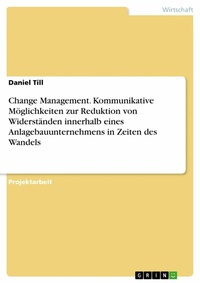 Abbildung von: Change Management. Kommunikative Möglichkeiten zur Reduktion von Widerständen innerhalb eines Anlagebauunternehmens in Zeiten des Wandels - GRIN Verlag