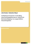Cover: Verhaltensorientiertes Controlling. Entscheidungsph&auml;nomene anhand der Ber&uuml;cksichtigung von ausgew&auml;hlten Praxisbeispielen - GRIN Verlag