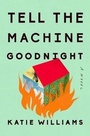 Cover: Tell the Machine Goodnight - Riverhead Books