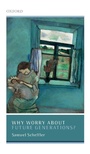Cover: Why Worry About Future Generations? - Oxford University Press