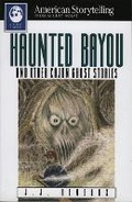 Cover: Haunted Bayou and Other Cajun Ghost Stories August House, Po Box 3223, Little Rock Ar 72203-3223, USA - August House Publishers