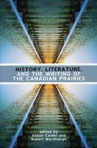 Enlarge image Cover: History, Literature and the Writing of the Canadian Prairies - University of Manitoba Press