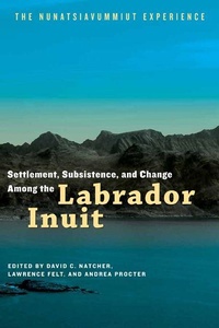 Enlarge image Cover: Settlement, Subsistence, and Change Among the Labrador Inuit - University of Manitoba Press