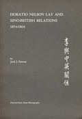 Cover: Horatio Nelson Lay and Sino-British Relations, 1854-1864 - Harvard University Press