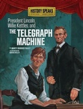 Cover: President Lincoln, Willie Kettles, and the Telegraph Machine - The Millbrook Press Inc