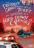 Cover: Did President Grant Really Get a Ticket for Speeding in a Horse-Drawn Carriage? - Lerner Publications Co ,U.S.