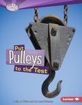 Cover: Put Pulleys to the Test - Lerner Publications Co ,U.S.