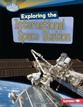 Cover: Exploring the International Space Station - Lerner Publications Co ,U.S.