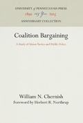Cover: Coalition Bargaining - University of Pennsylvania Press