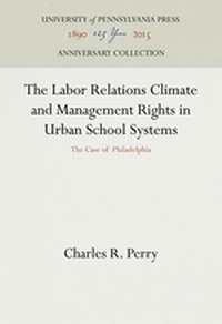 Enlarge image Cover: The Labor Relations Climate and Management Rights in Urban School Systems - University of Pennsylvania Press