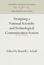 Cover: Designing a National Scientific and Technological Communication System - University of Pennsylvania Press