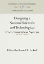 Cover: Designing a National Scientific and Technological Communication System - University of Pennsylvania Press