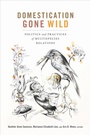 Cover: Domestication Gone Wild - Duke University Press