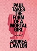 Cover: Paul Takes the Form of a Mortal Girl - Rescue Press