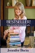 Cover: BESTSELLER! How to Write Fiction that Sells - Jennifer Bacia