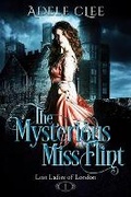 Cover: The Mysterious Miss Flint - Adele Clee