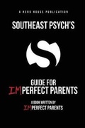 Cover: Southeast Psych's Guide for Imperfect Parents - Hero House Publishing