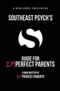 Enlarge image Cover: Southeast Psych's Guide for Imperfect Parents - Hero House Publishing