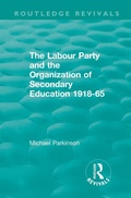 Cover: The Labour Party and the Organization of Secondary Education 1918-65 - Routledge
