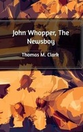 Cover: John Whopper, The Newsboy - Blurb