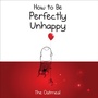 Cover: How to Be Perfectly Unhappy - Andrews McMeel Publishing, LLC