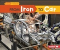 Cover: From Iron to Car - Lerner Publications Co ,U.S.