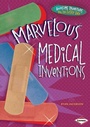 Cover: Marvelous Medical Inventions - Lerner Publications Co ,U.S.