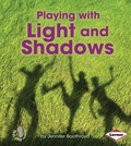 Cover: Playing with Light and Shadows - Lerner Publications Co ,U.S.