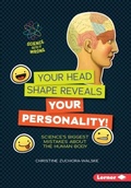 Cover: Your Head Shape Reveals Your Personality! - Lerner Publications Co ,U.S.