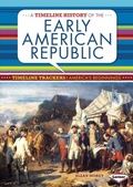 Cover: A Timeline History of the Early American Republic - Lerner Publications Co ,U.S.