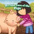 Cover: We Take Care of the Pigs - PowerKids Press