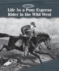 Enlarge image Cover: Life as a Pony Express Rider in the Wild West - Cavendish Square Publishing