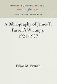Abbildung von: A Bibliography of James T. Farrell's Writings, 1921-1957 - University of Pennsylvania Press