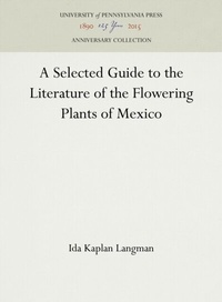 Abbildung von: A Selected Guide to the Literature of the Flowering Plants of Mexico - University of Pennsylvania Press