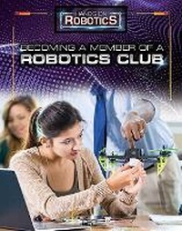 Enlarge image Cover: Becoming a Member of a Robotics Club - Rosen Publishing Group