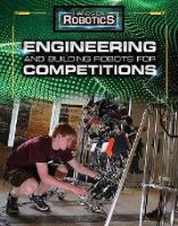 Enlarge image Cover: Engineering and Building Robots for Competitions - Rosen Publishing Group