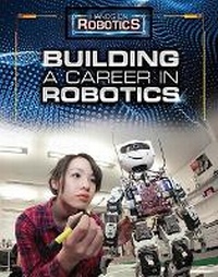 Enlarge image Cover: Building a Career in Robotics - Rosen Publishing Group