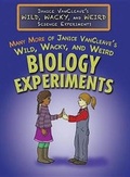 Cover: Many More of Janice Vancleave's Wild, Wacky, and Weird Biology Experiments - Rosen Central
