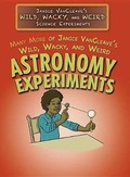 Cover: Many More of Janice Vancleave's Wild, Wacky, and Weird Astronomy Experiments - Rosen Central