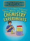 Cover: Many More of Janice Vancleave's Wild, Wacky, and Weird Chemistry Experiments - Rosen Central