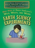 Cover: Many More of Janice Vancleave's Wild, Wacky, and Weird Earth Science Experiments - Rosen Central