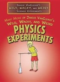 Cover: Many More of Janice Vancleave's Wild, Wacky, and Weird Physics Experiments - Rosen Central