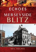 Cover: Echoes of the Merseyside Blitz - Pen & Sword History