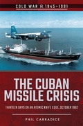 Cover: The Cuban Missile Crisis - Pen & Sword Military