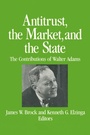 Cover: Antitrust, the Market and the State - M.E. Sharpe