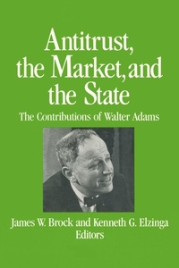 Enlarge image Cover: Antitrust, the Market and the State - M.E. Sharpe
