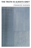 Cover: The Truth Is Always Grey - University of Minnesota Press