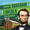 Cover: Before Abraham Lincoln Was President - Gareth Stevens Publishing